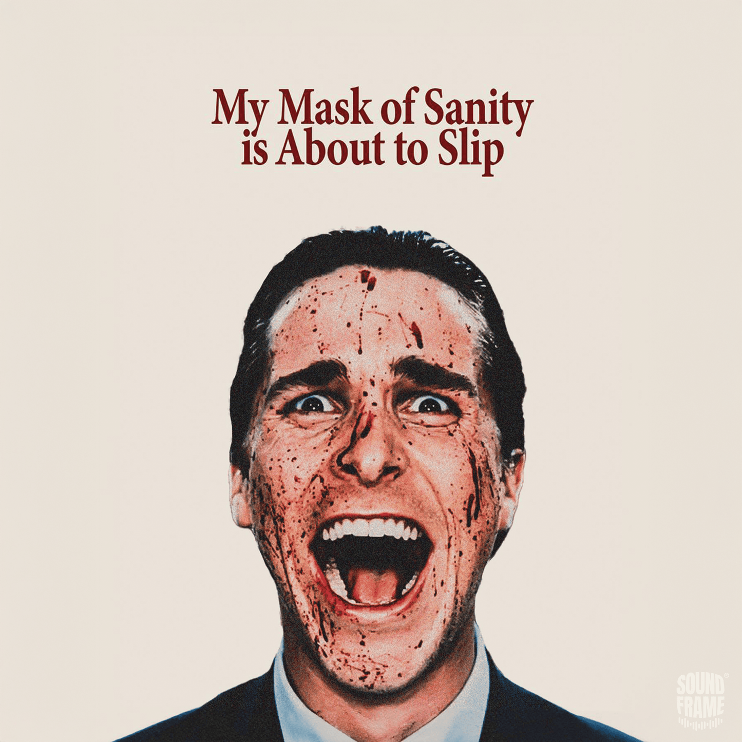 Soundframe® -My Mask of Sanity is About to Slip