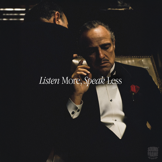 Soundframe® -  LISTEN MORE SPEAK LESS