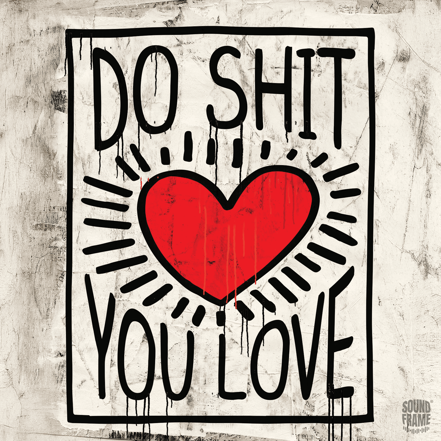 Soundframe® -DO SHIT YOU LOVE